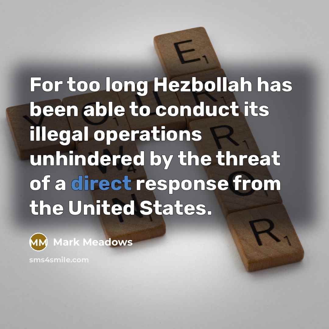 “For too long Hezbollah has been able to conduct its…” quote by Mark Meadows