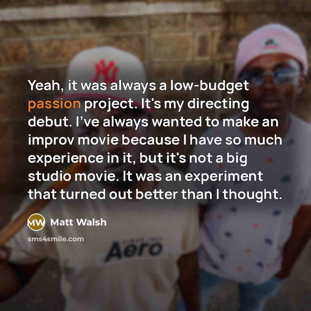 “Yeah, it was always a low-budget passion project. It's my…” quote by Matt Walsh