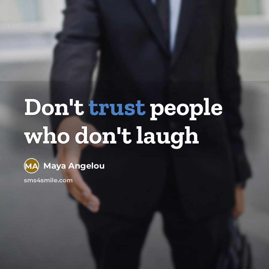 “Don't trust people who don't laugh…” quote by Maya Angelou