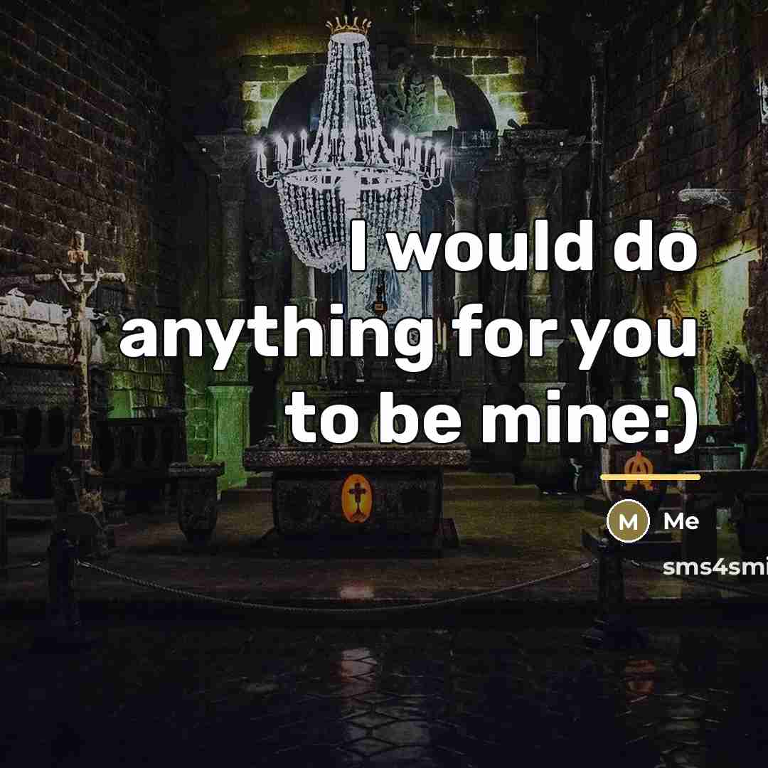 “I would do anything for you to be mine:)…” quote by Me