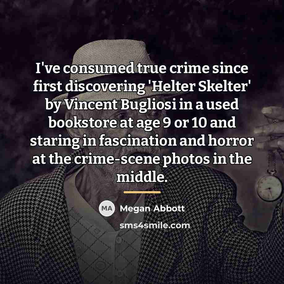 “I've consumed true crime since first discovering 'Helter Skelter' by…” quote by Megan Abbott