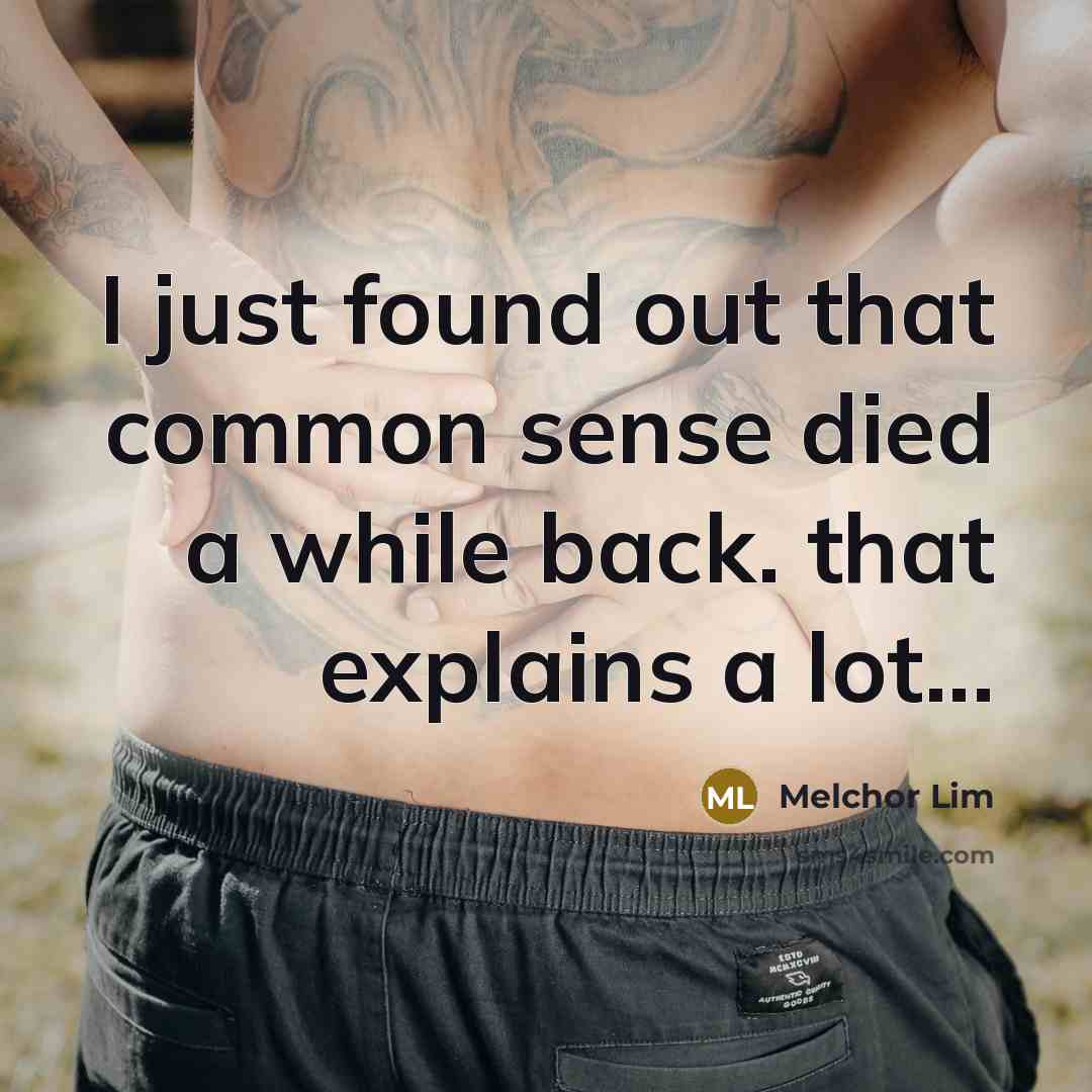 “I just found out that common sense died a while…” quote by Melchor Lim