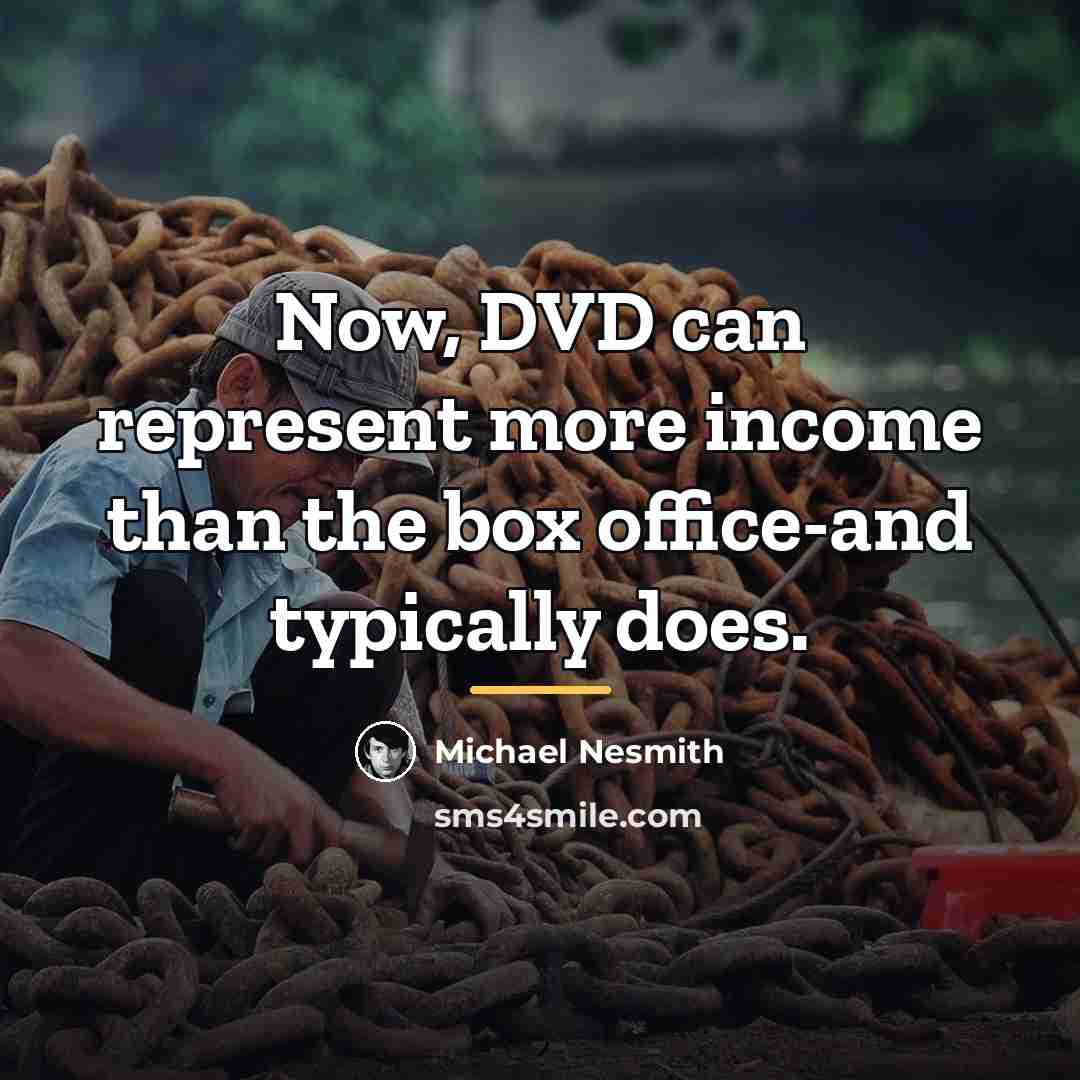 “Now, DVD can represent more income than the box office-and…” quote by Michael Nesmith