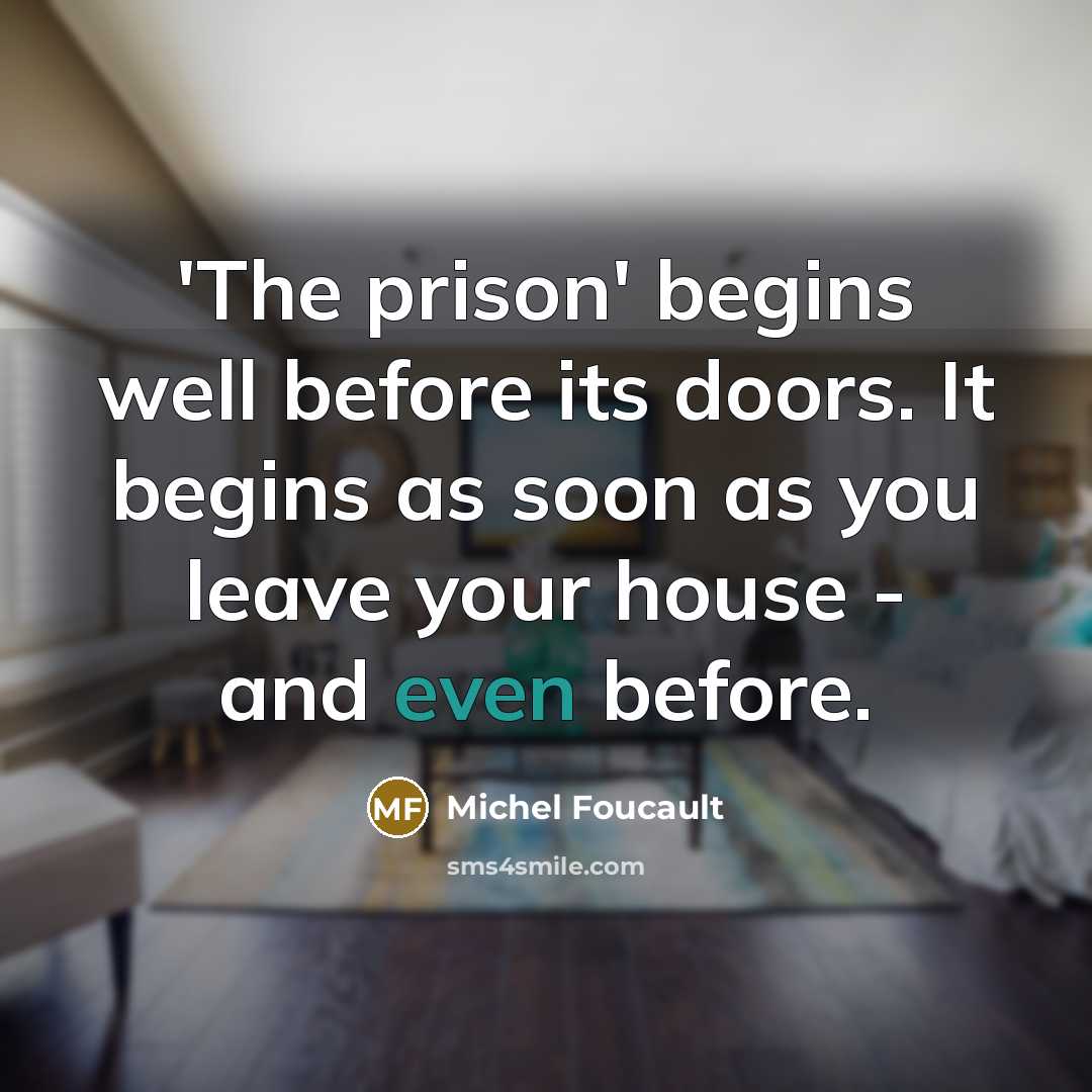 “'The prison' begins well before its doors. It begins as…” quote by Michel Foucault