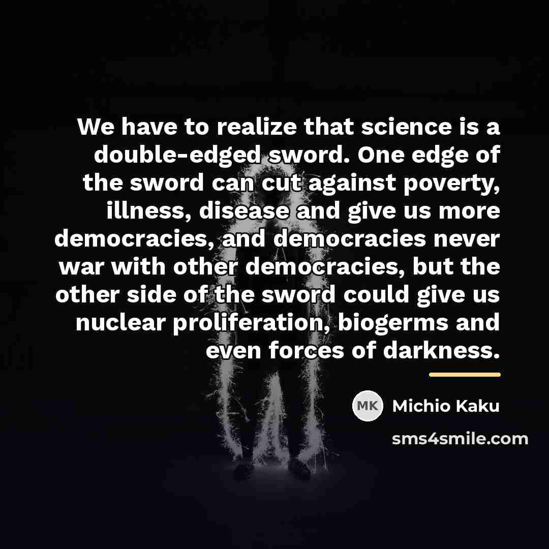 “We have to realize that science is a double-edged sword.…” quote by Michio Kaku