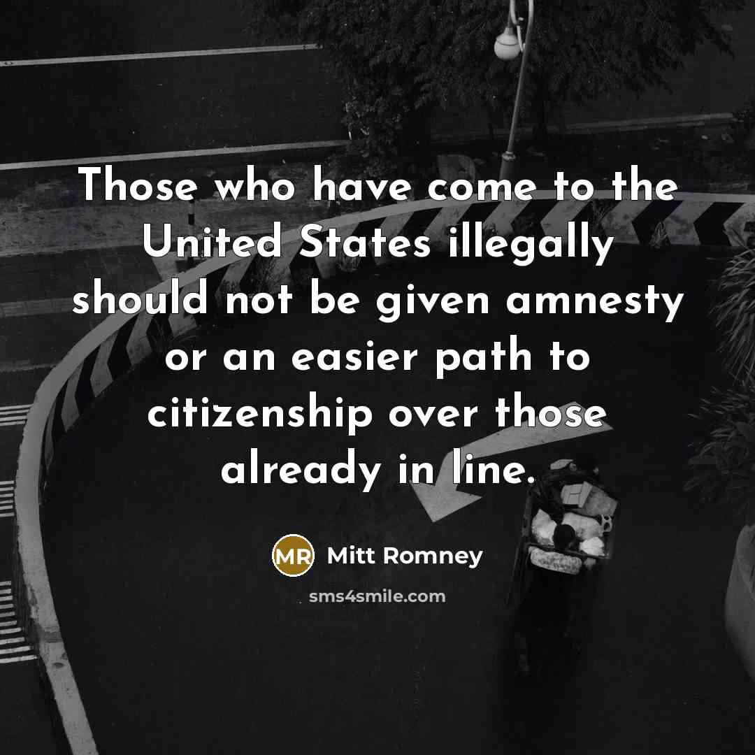 “Those who have come to the United States illegally should…” quote by Mitt Romney