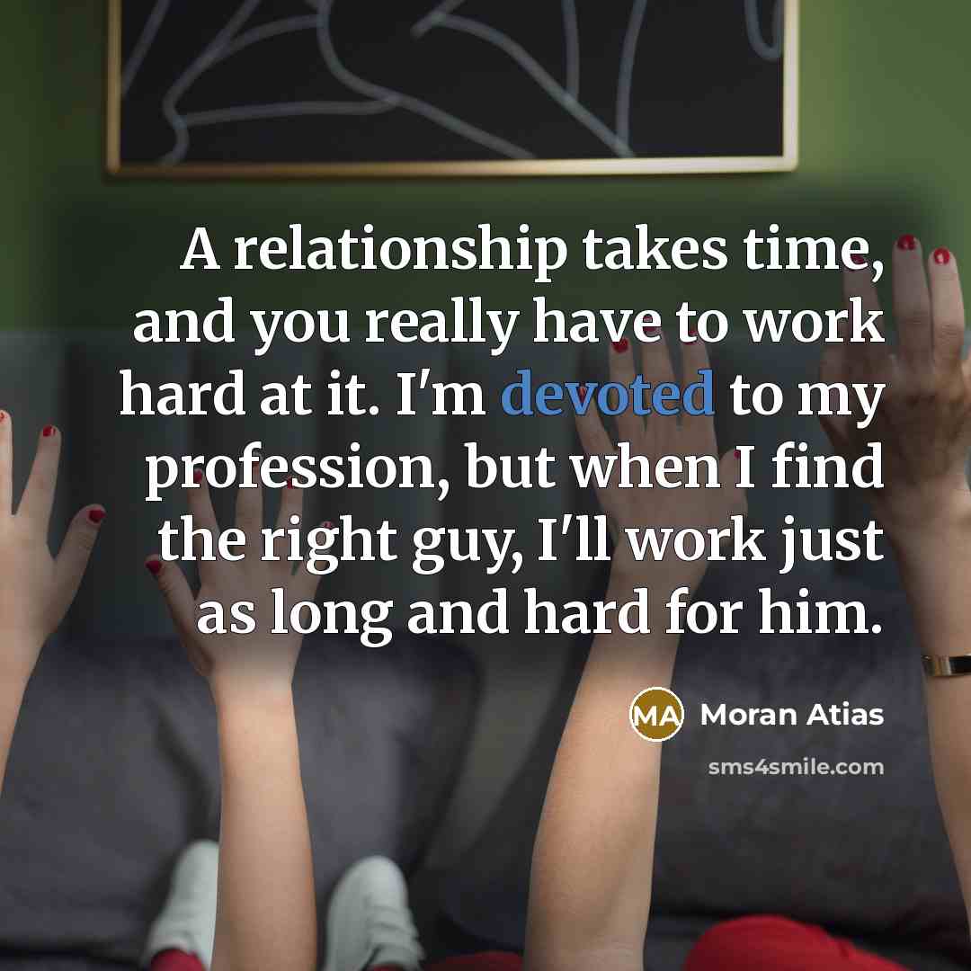 “A relationship takes time, and you really have to work…” quote by Moran Atias
