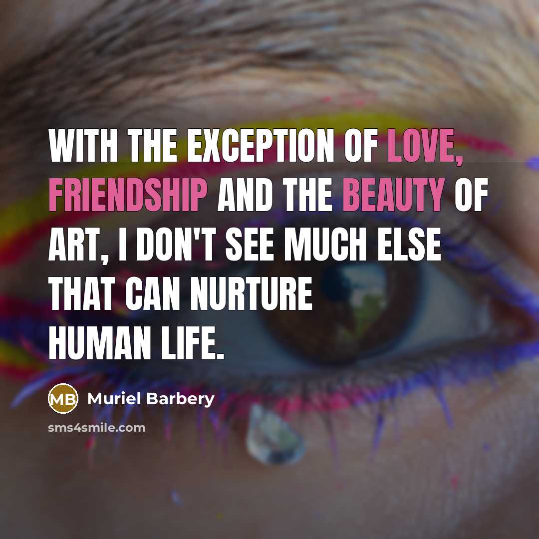 “With the exception of love, friendship and the beauty of…” quote by Muriel Barbery