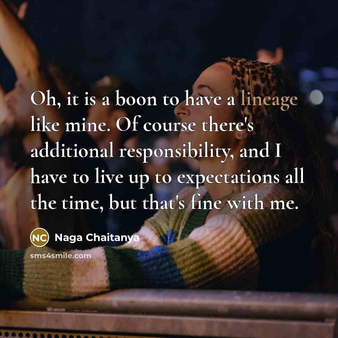 “Oh, it is a boon to have a lineage like…” quote by Naga Chaitanya