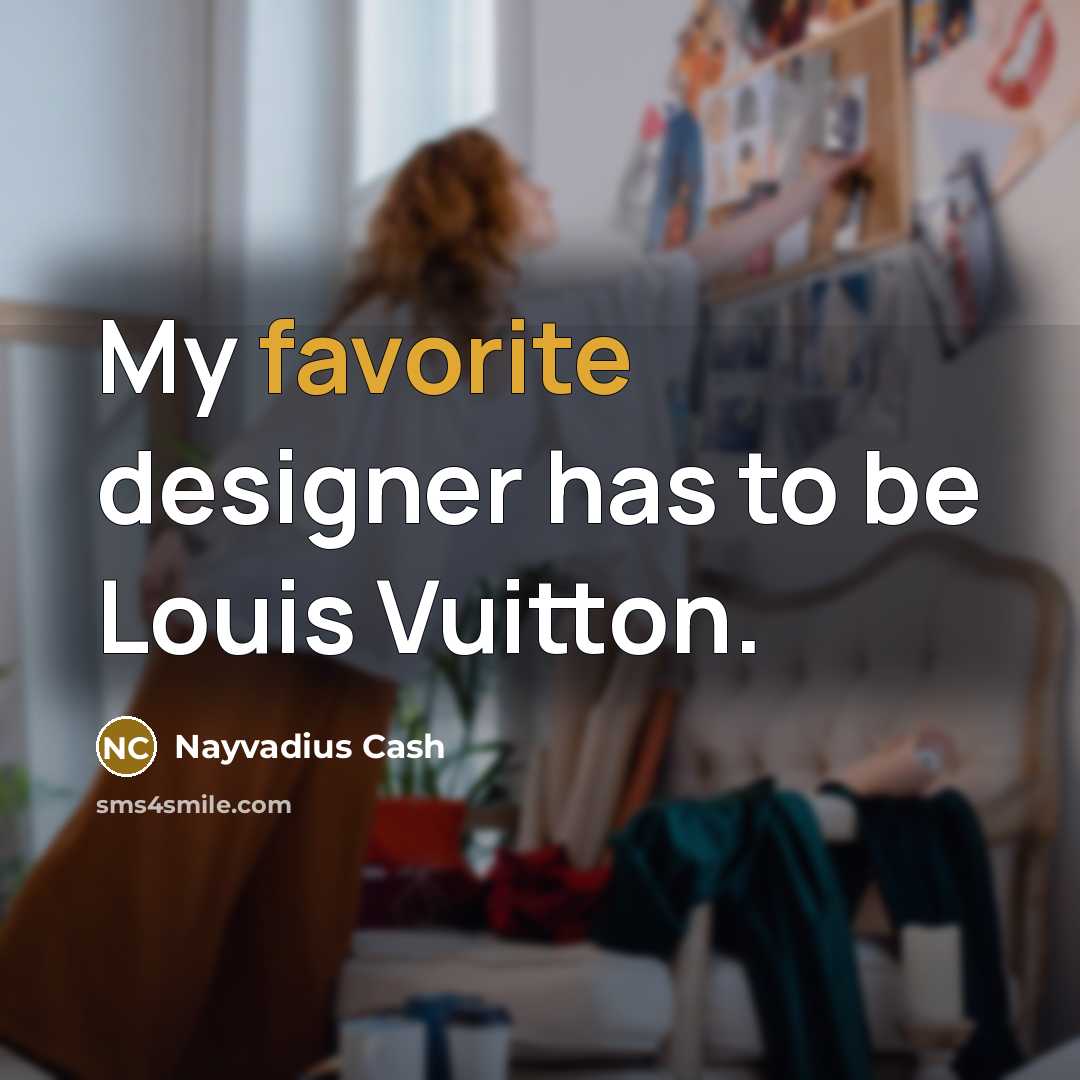 “My favorite designer has to be Louis Vuitton.…” quote by Nayvadius Cash
