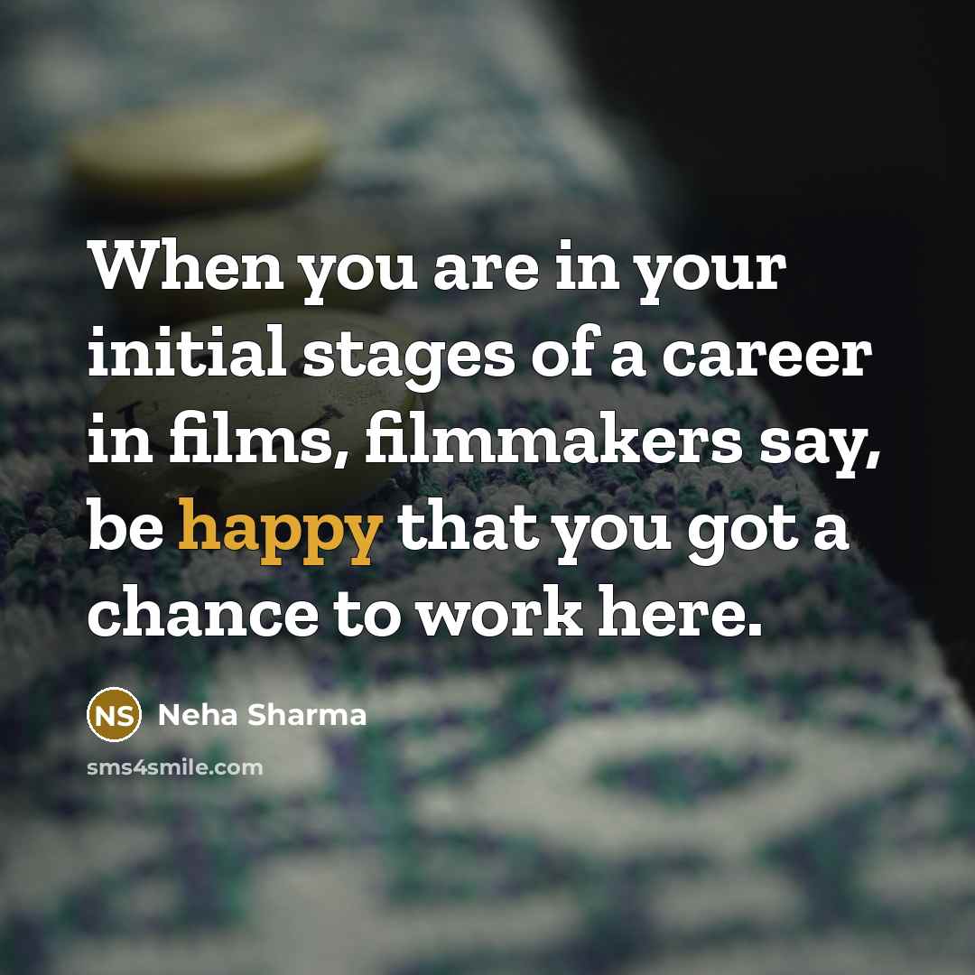 “When you are in your initial stages of a career…” quote by Neha Sharma