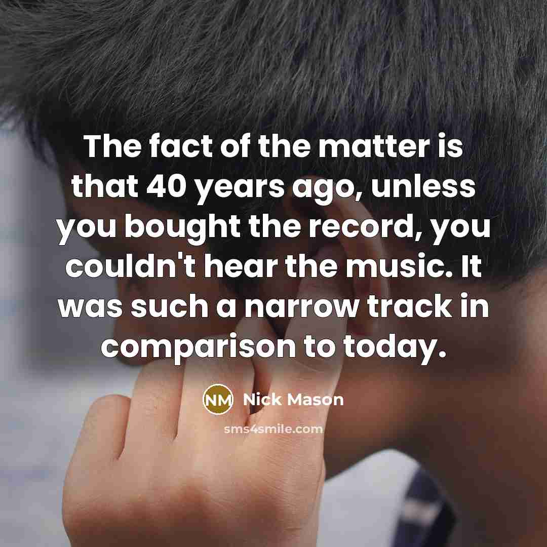 “The fact of the matter is that 40 years ago,…” quote by Nick Mason