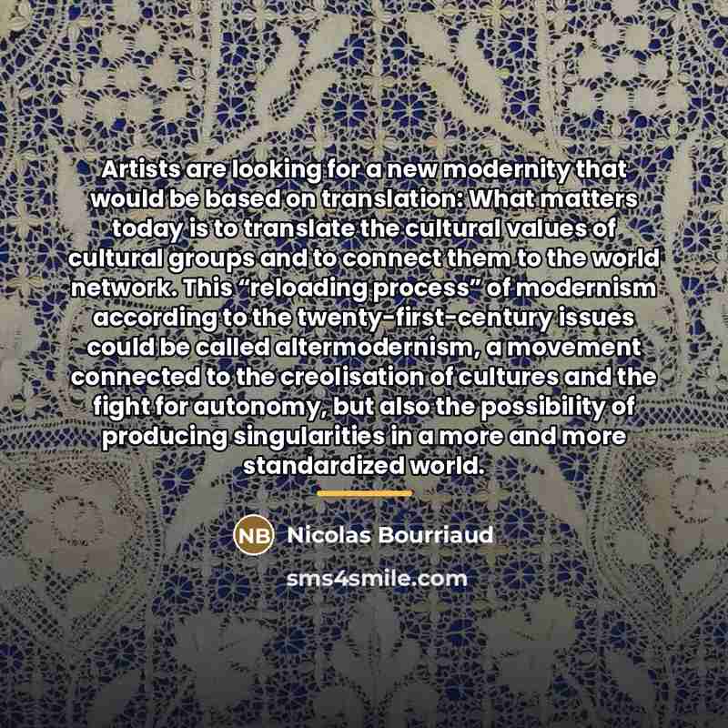 “Artists are looking for a new modernity that would be…” quote by Nicolas Bourriaud