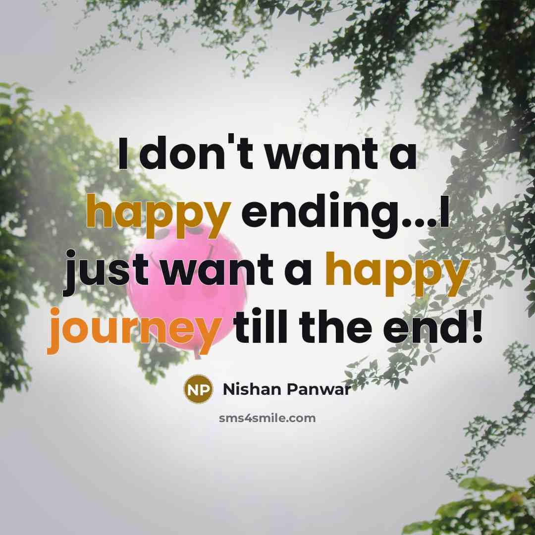 “I don't want a happy ending...I just want a happy…” quote by Nishan Panwar