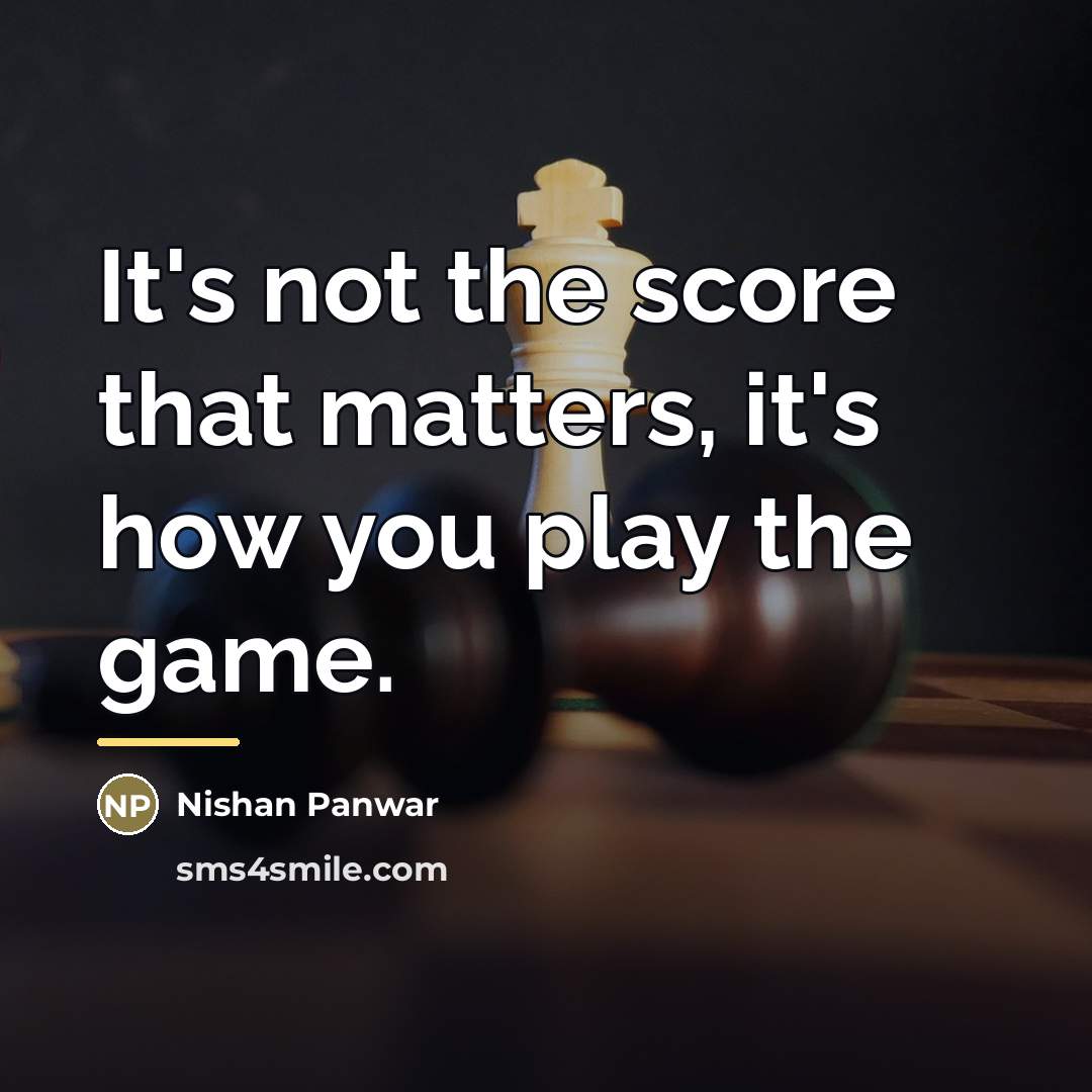 “It's not the score that matters, it's how you play…” quote by Nishan Panwar