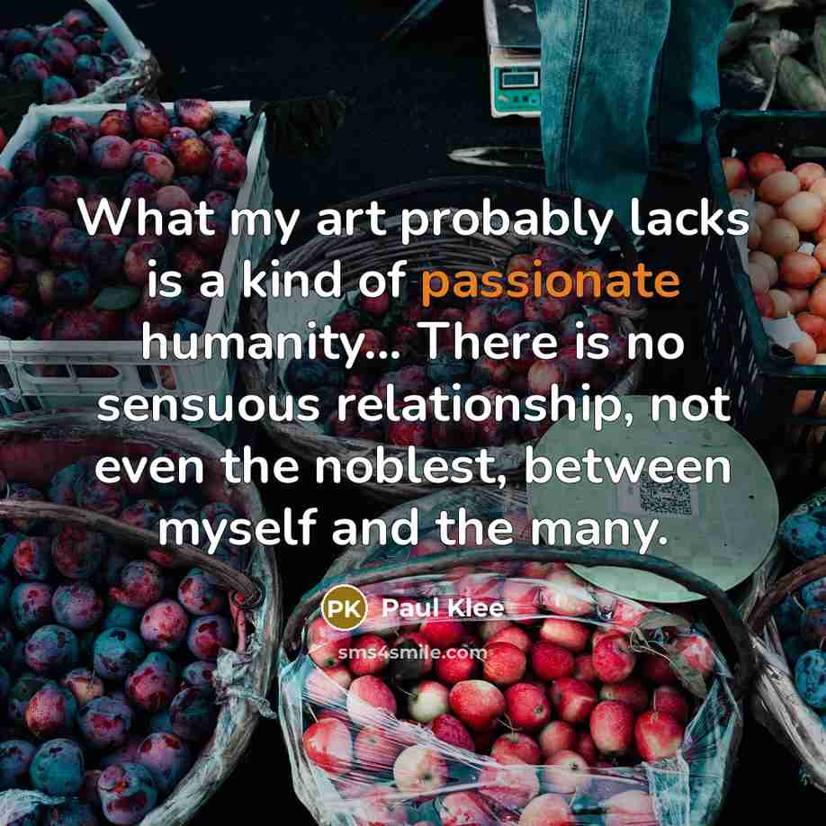 “What my art probably lacks is a kind of passionate…” quote by Paul Klee