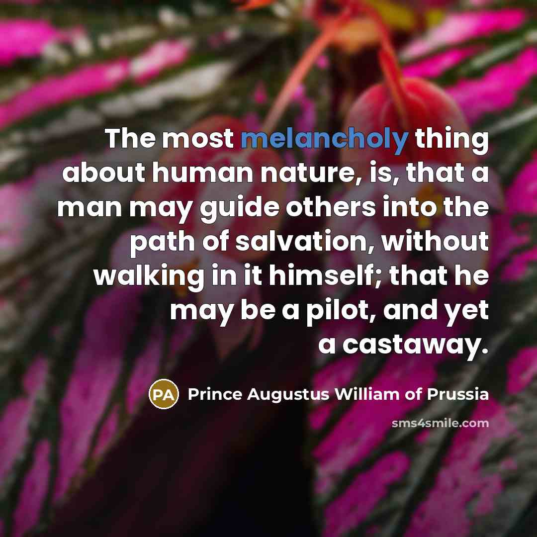 “The most melancholy thing about human nature, is, that a…” quote by Prince Augustus William of Prussia