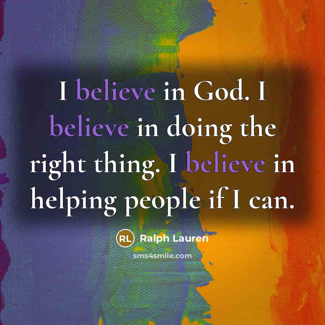 “I believe in God. I believe in doing the right…” quote by Ralph Lauren