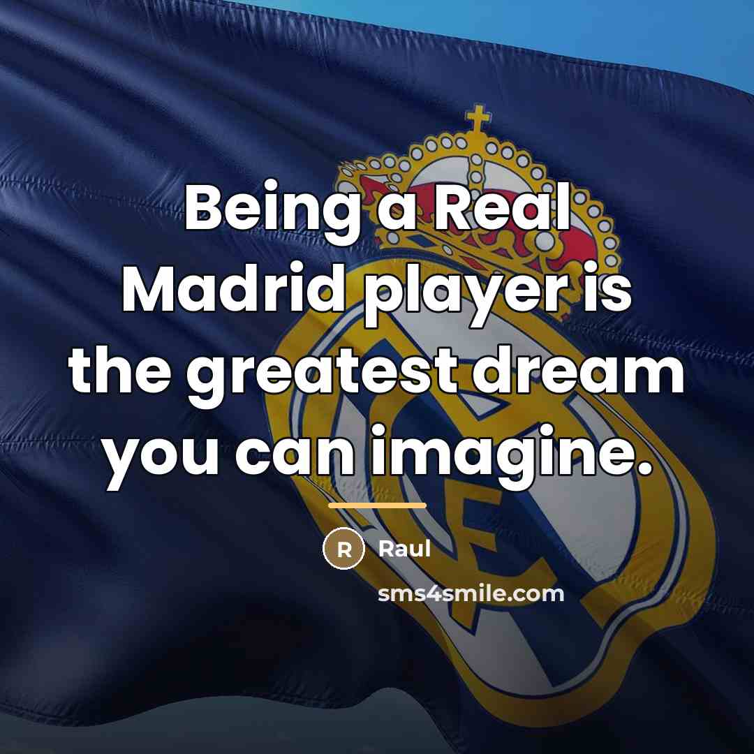 “Being a Real Madrid player is the greatest dream you…” quote by Raul