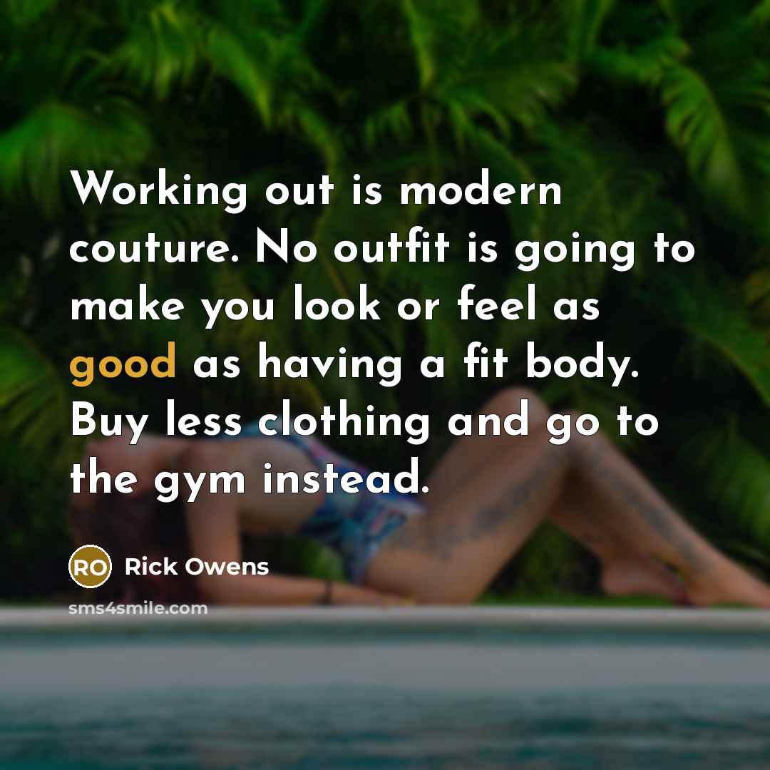 “Working out is modern couture. No outfit is going to…” quote by Rick Owens