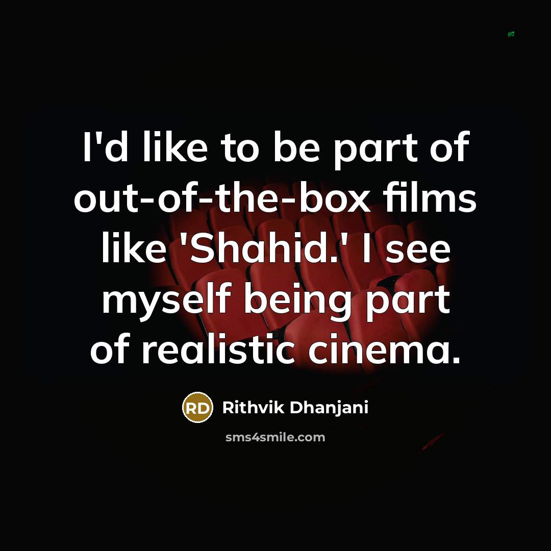 “I'd like to be part of out-of-the-box films like 'Shahid.'…” quote by Rithvik Dhanjani