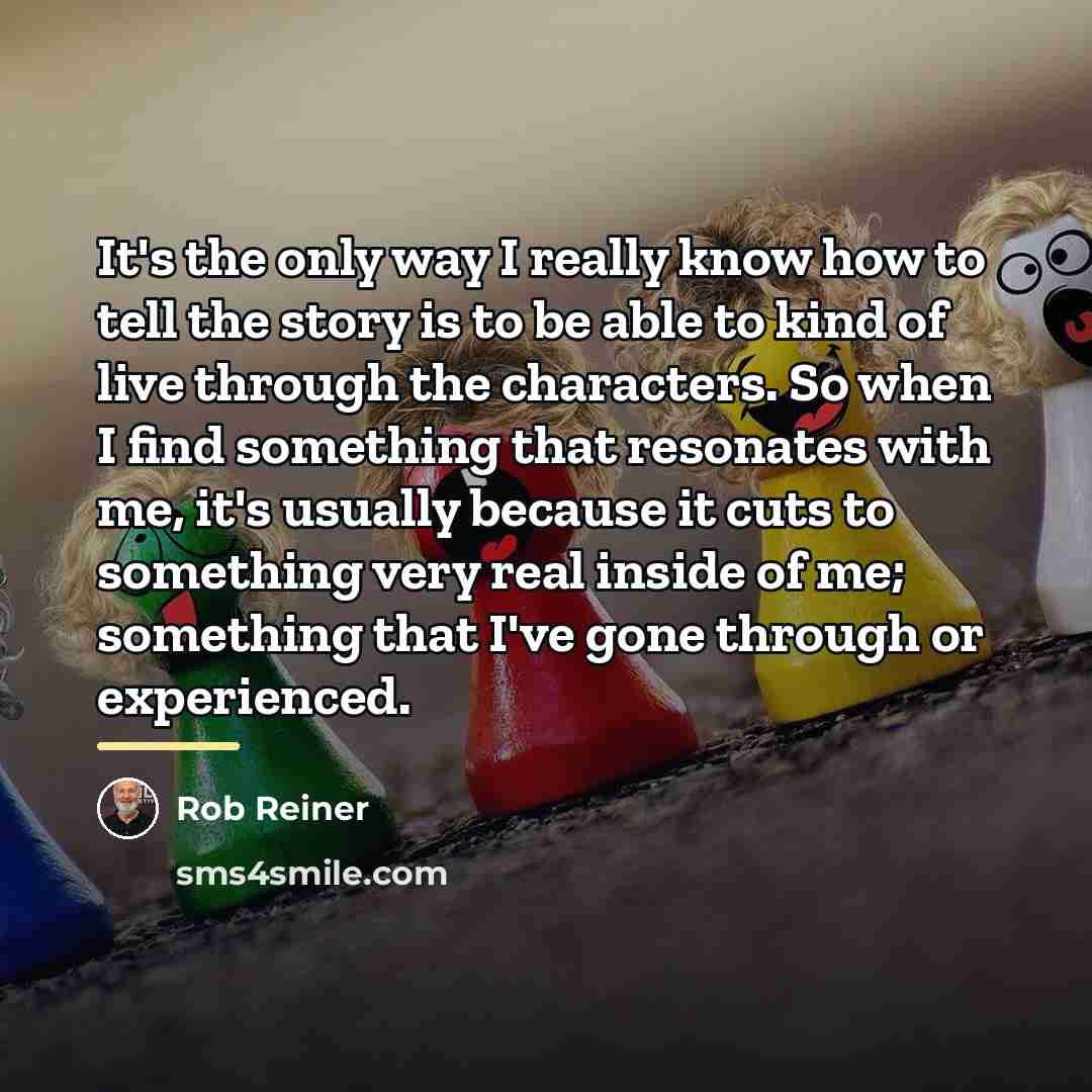 “It's the only way I really know how to tell…” quote by Rob Reiner
