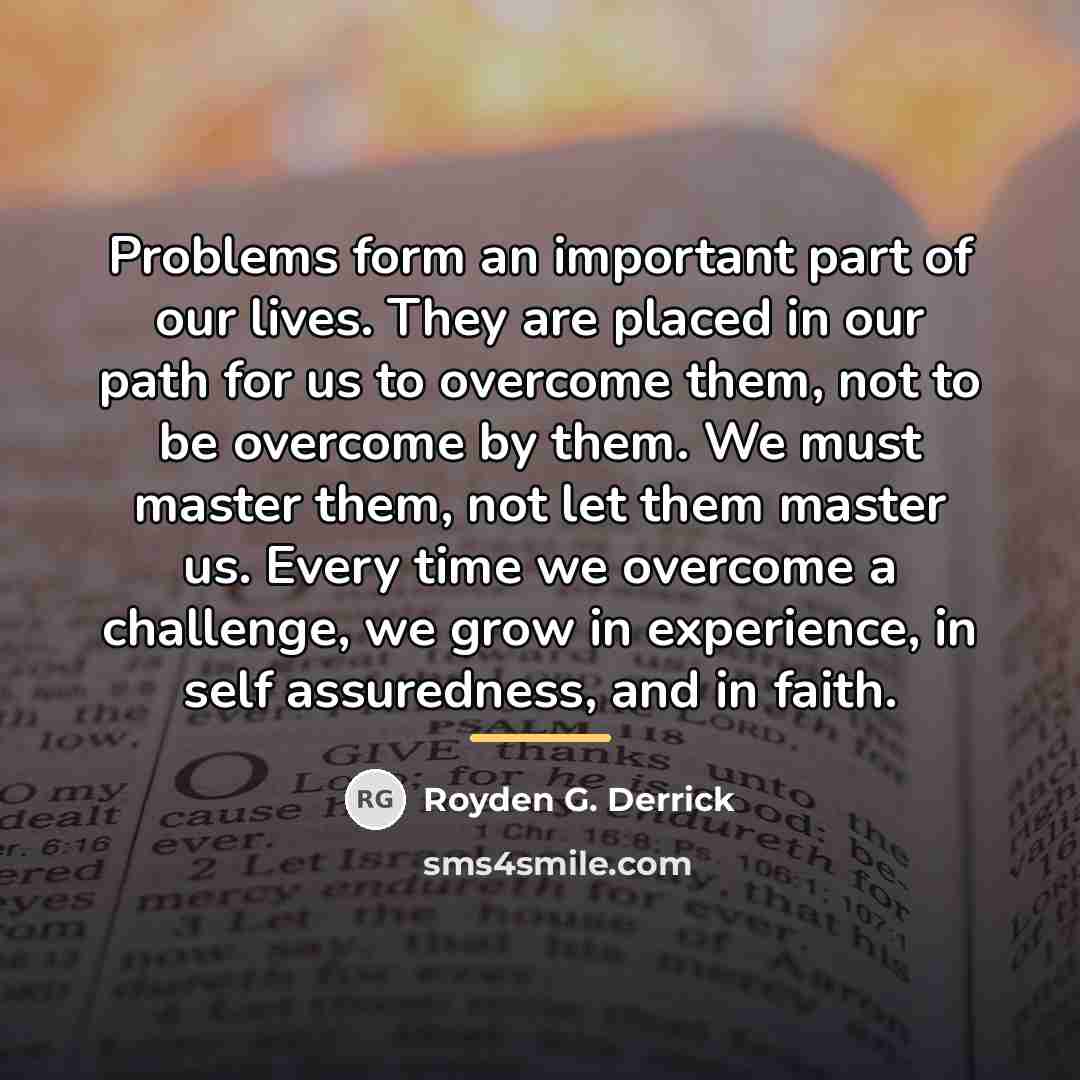 “Problems form an important part of our lives. They are…” quote by Royden G. Derrick