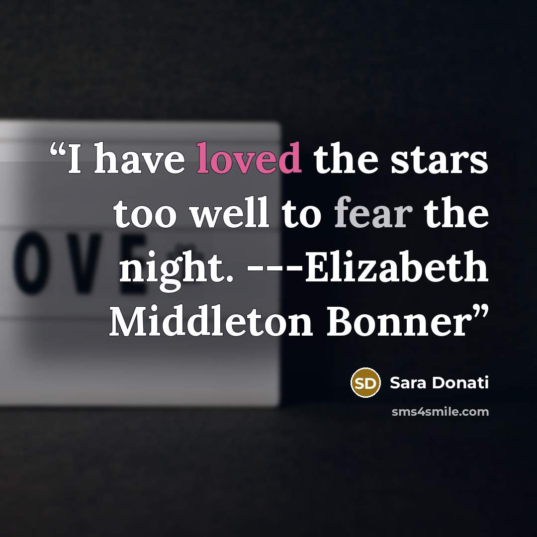 “I have loved the stars too well to fear the night. ---Elizabeth Middleton Bonner” quote by Sara Donati
