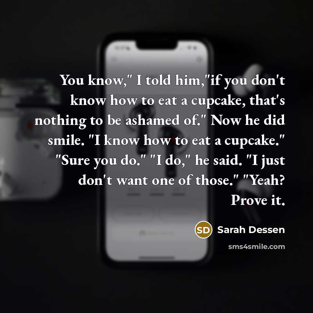“You know," I told him,"if you don't know how to…” quote by Sarah Dessen