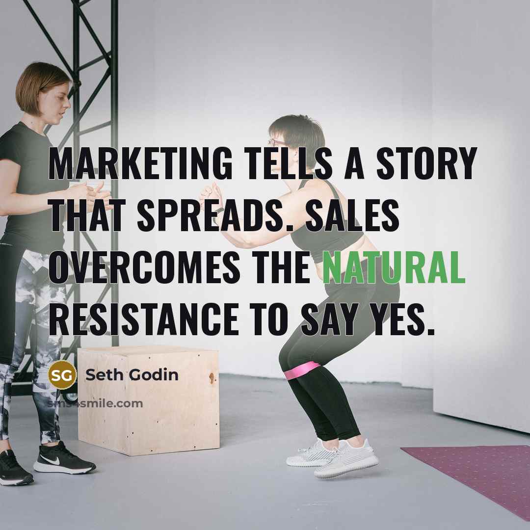 “Marketing tells a story that spreads. Sales overcomes the natural…” quote by Seth Godin