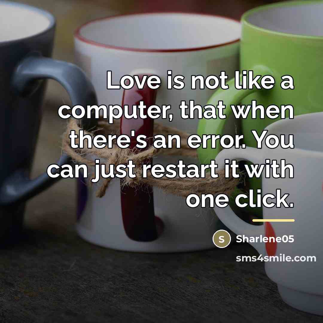 “Love is not like a computer, that when there's an…” quote by Sharlene05