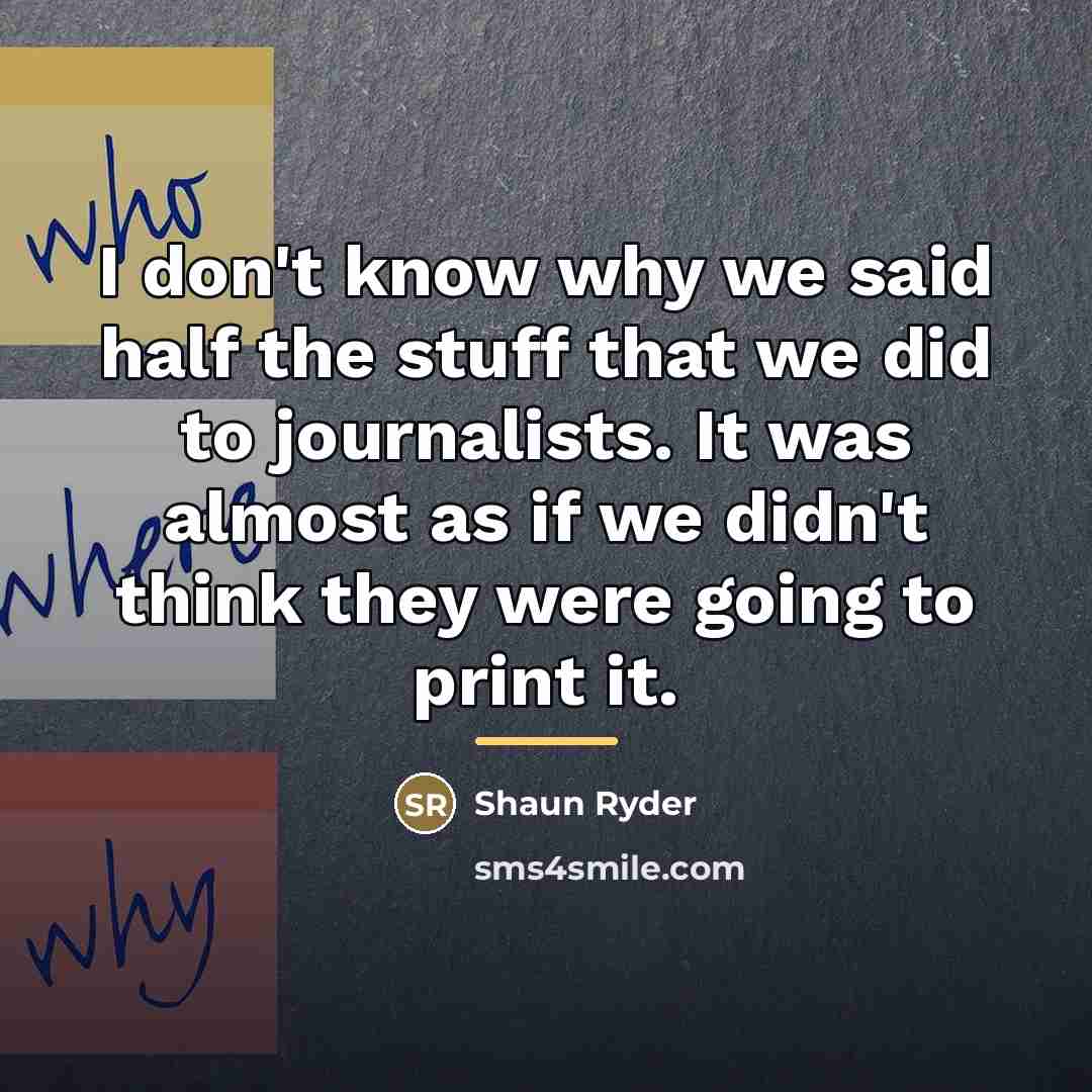 “I don't know why we said half the stuff that…” quote by Shaun Ryder