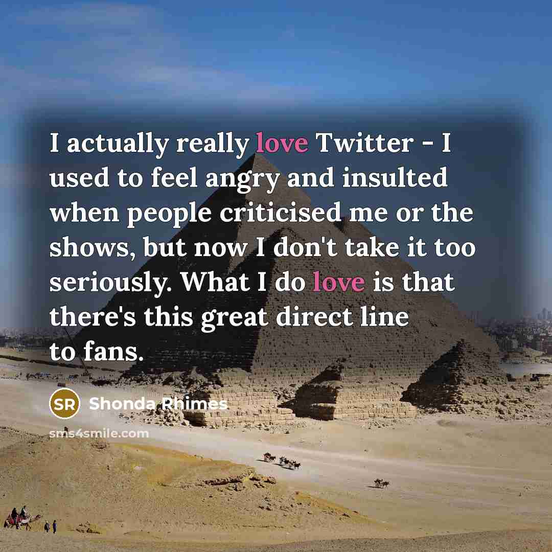 “I actually really love Twitter - I used to feel…” quote by Shonda Rhimes