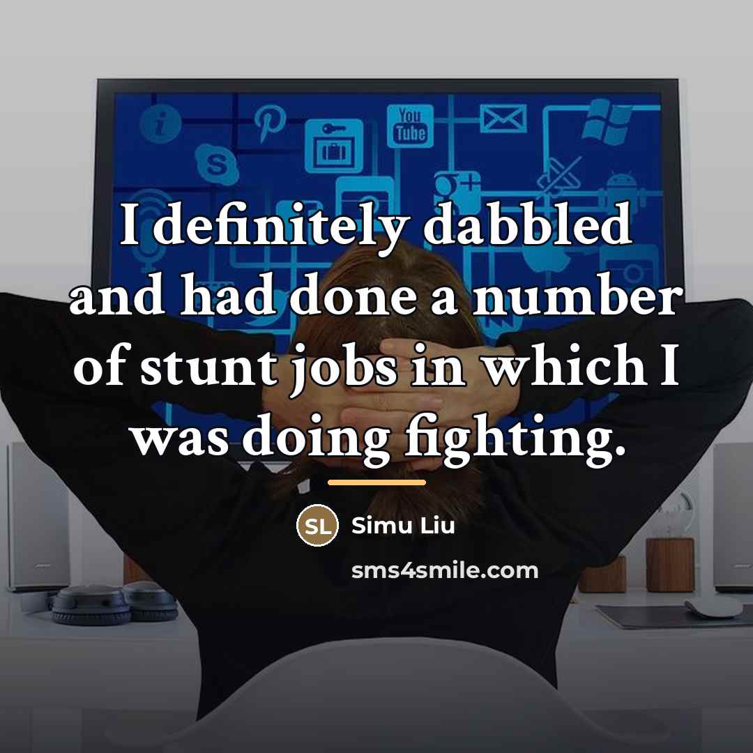 “I definitely dabbled and had done a number of stunt…” quote by Simu Liu
