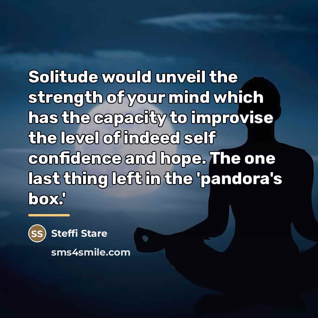 “Solitude would unveil the strength of your mind which has…” quote by Steffi Stare