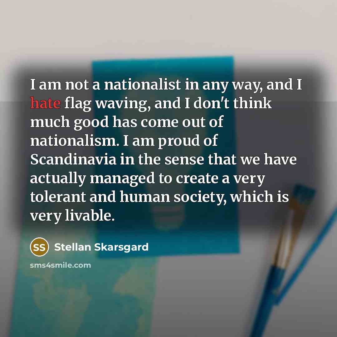 “I am not a nationalist in any way, and I…” quote by Stellan Skarsgard