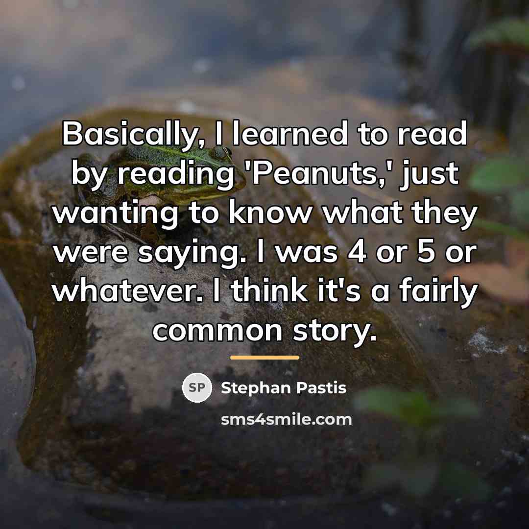 “Basically, I learned to read by reading 'Peanuts,' just wanting…” quote by Stephan Pastis