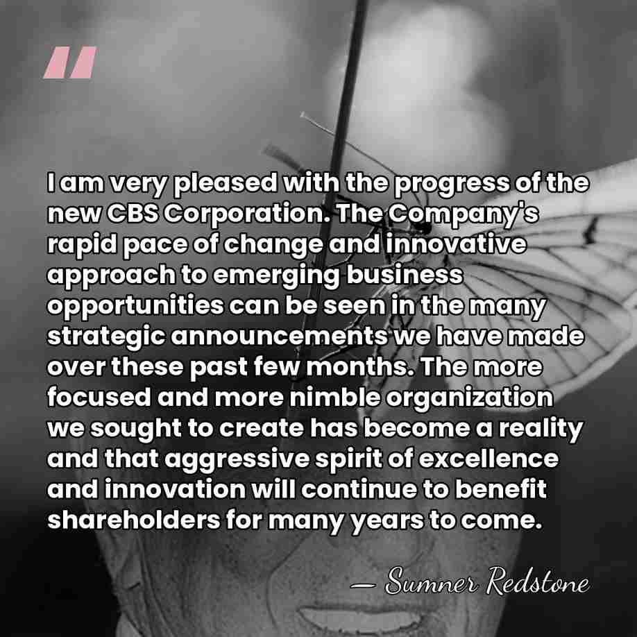I am very pleased with the progress of the new CBS Corporation.&hellip; - Sumner Redstone