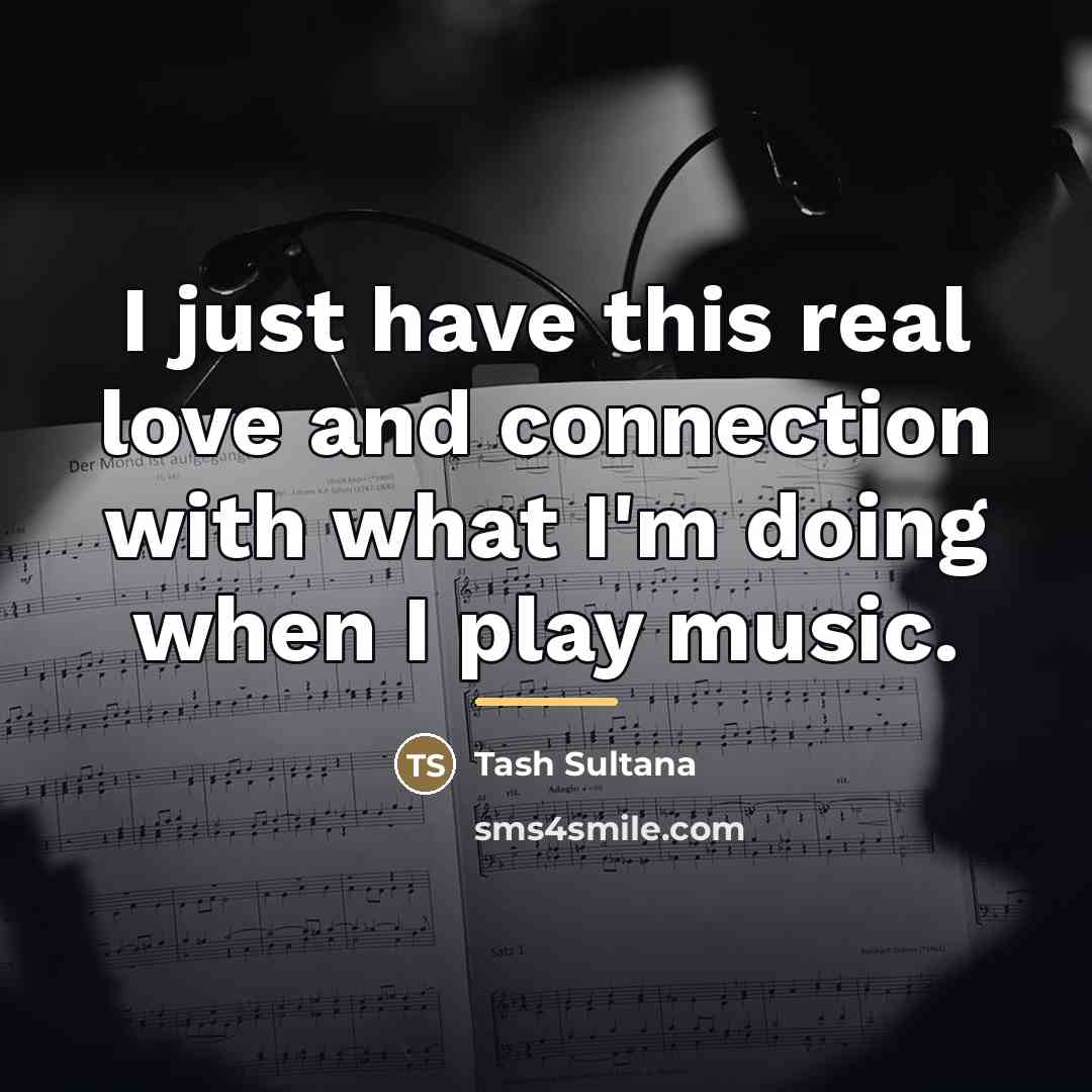 “I just have this real love and connection with what…” quote by Tash Sultana