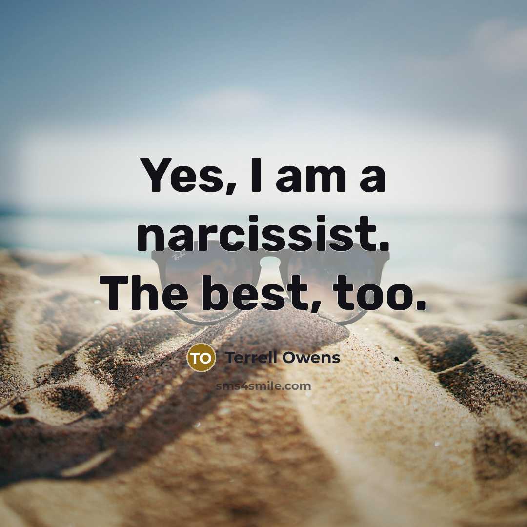 “Yes, I am a narcissist. The best, too.…” quote by Terrell Owens