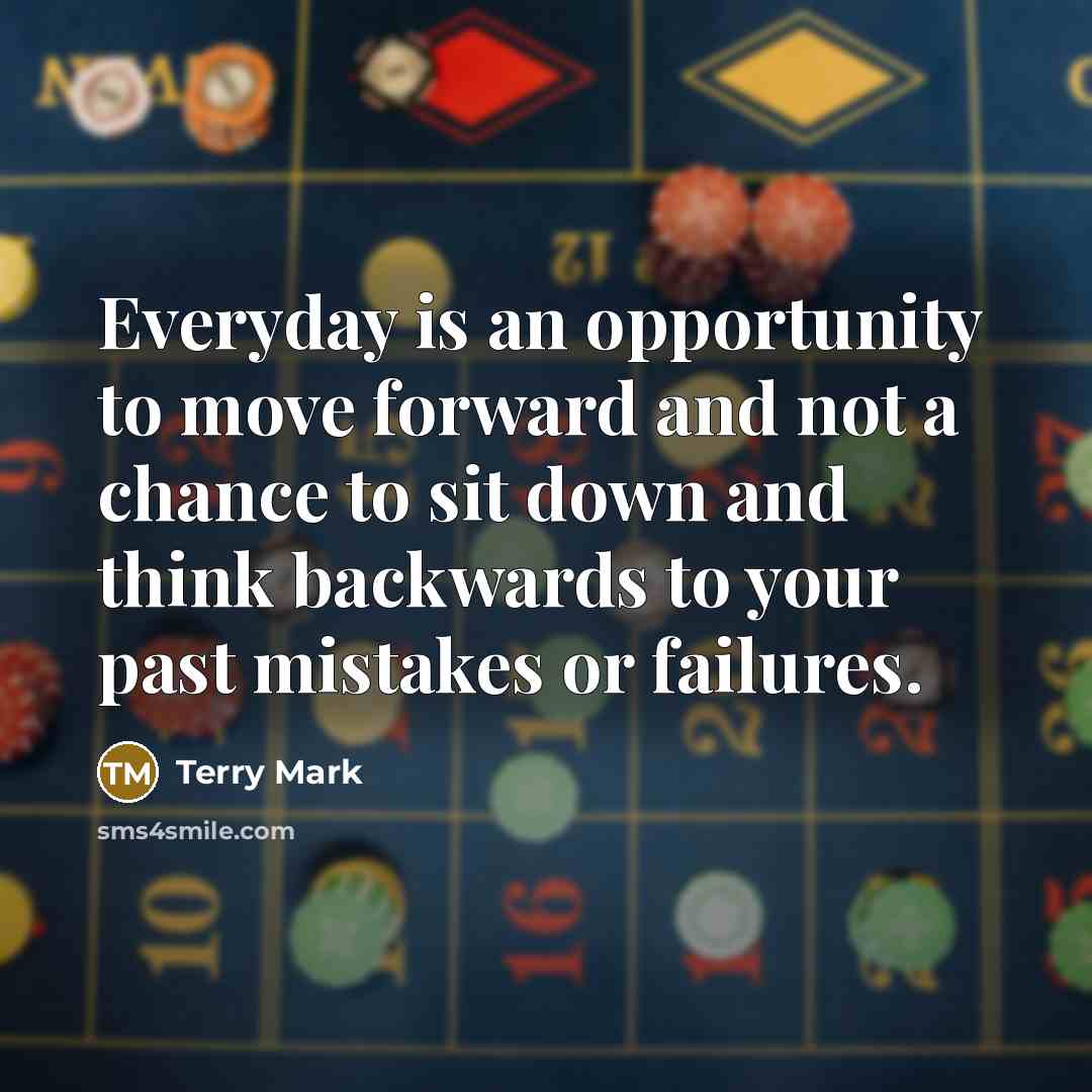 “Everyday is an opportunity to move forward and not a…” quote by Terry Mark