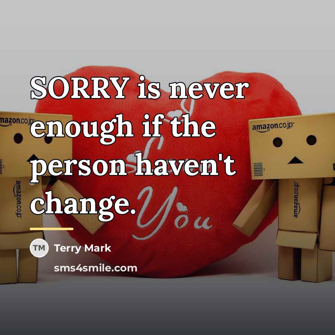 “SORRY is never enough if the person haven't change.…” quote by Terry Mark