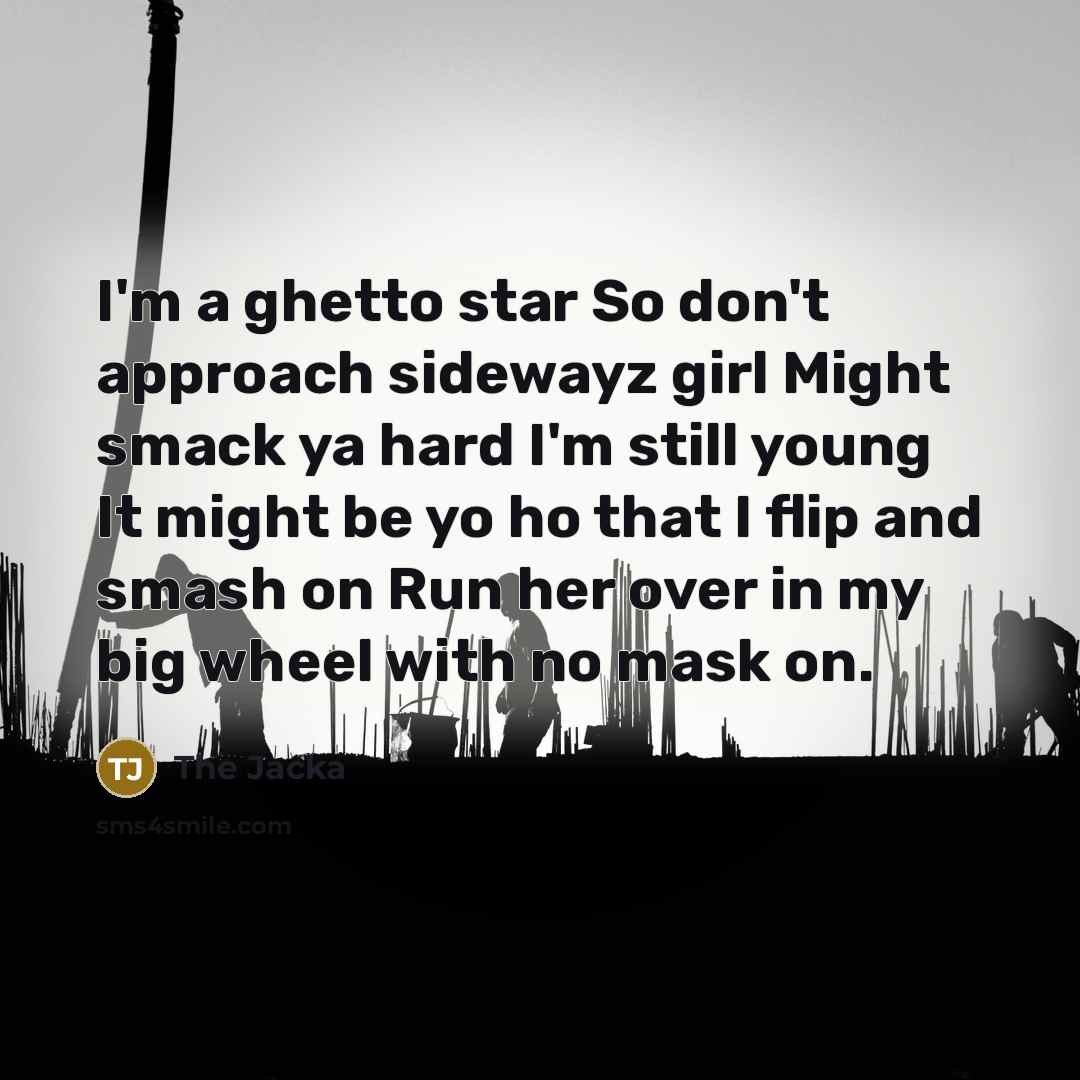 “I'm a ghetto star So don't approach sidewayz girl Might…” quote by The Jacka