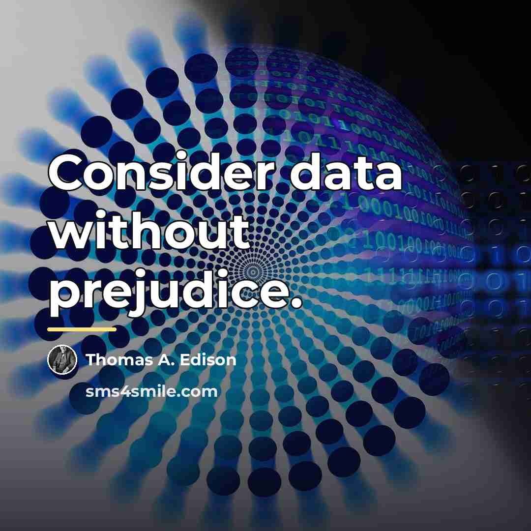 “Consider data without prejudice.…” quote by Thomas A. Edison