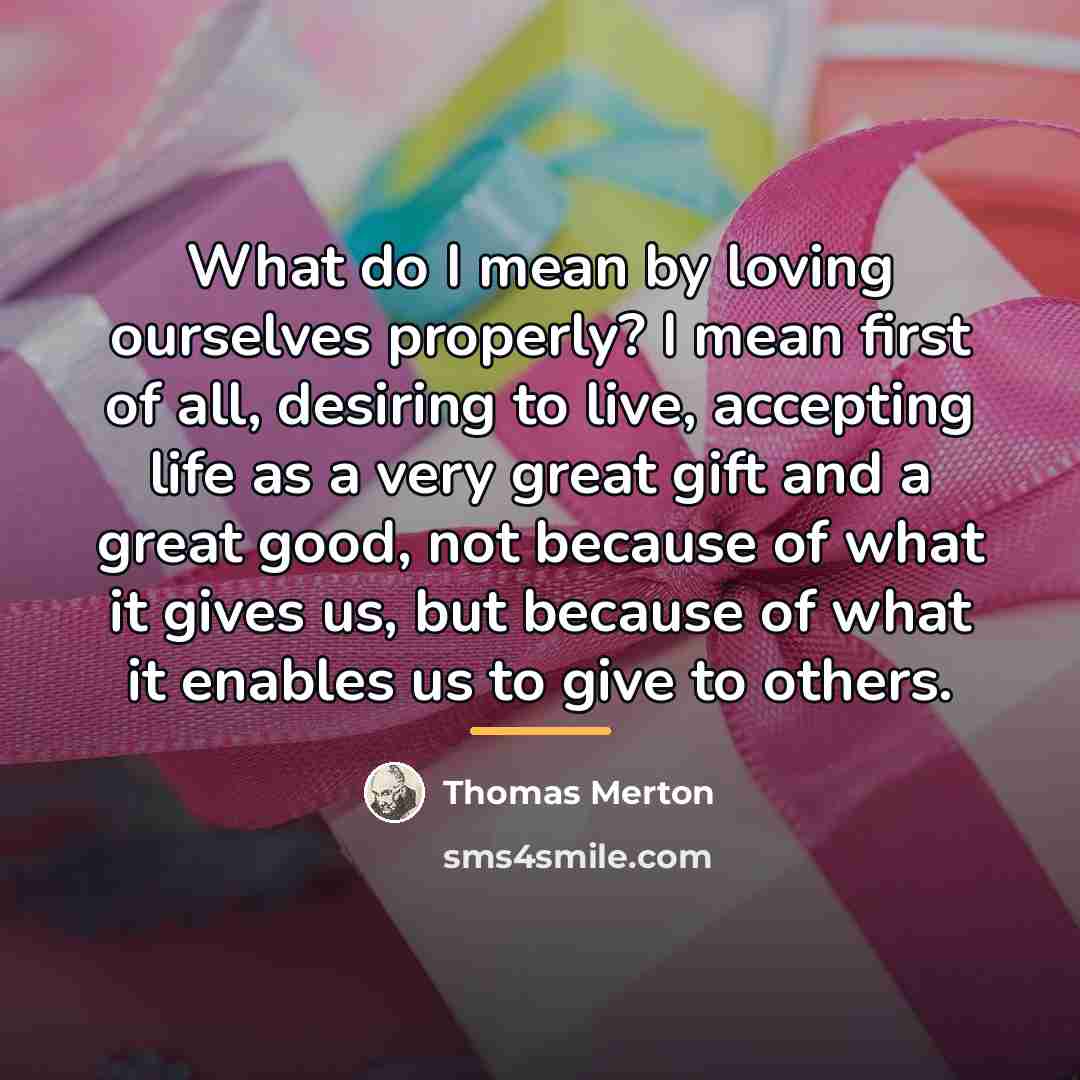“What do I mean by loving ourselves properly? I mean…” quote by Thomas Merton