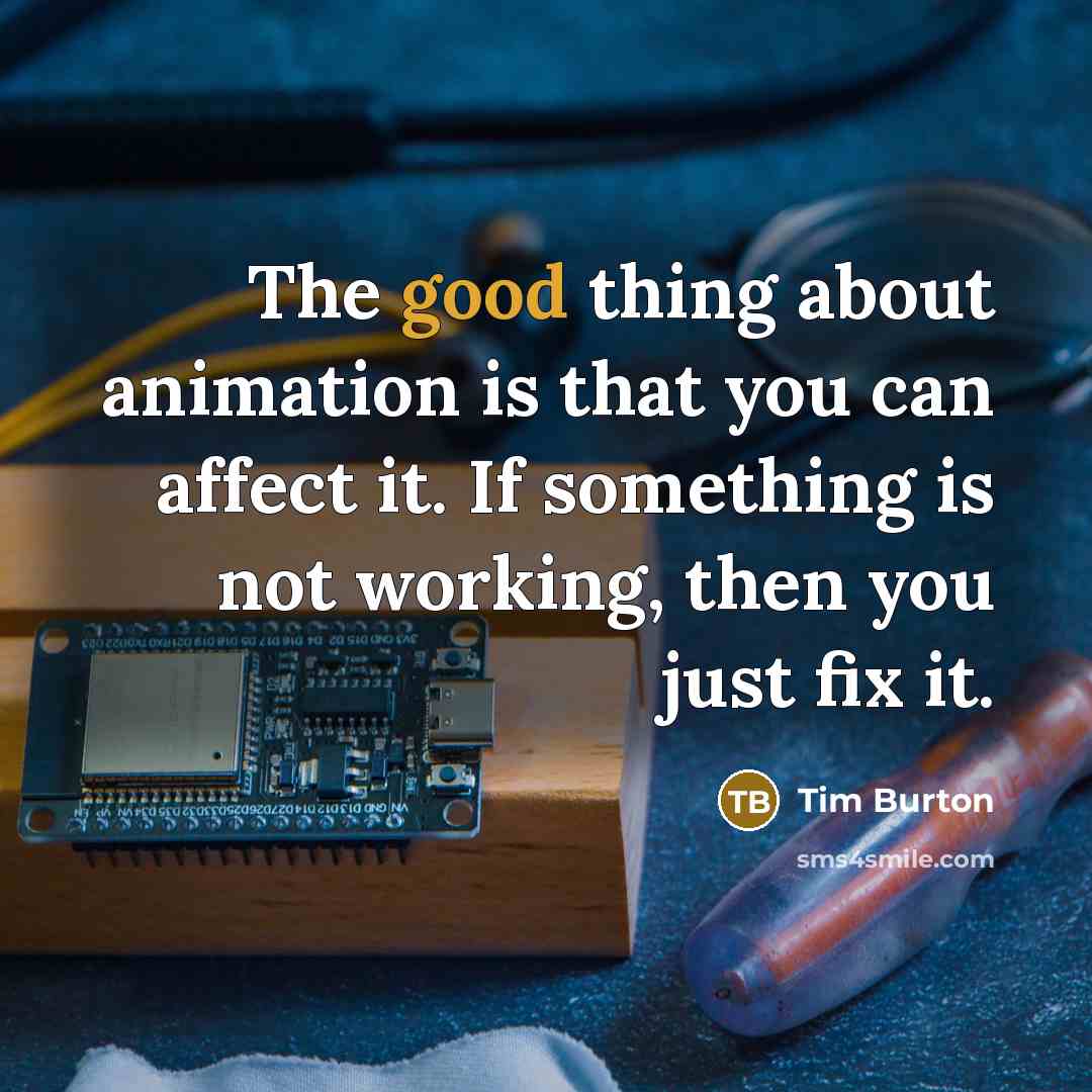 “The good thing about animation is that you can affect…” quote by Tim Burton