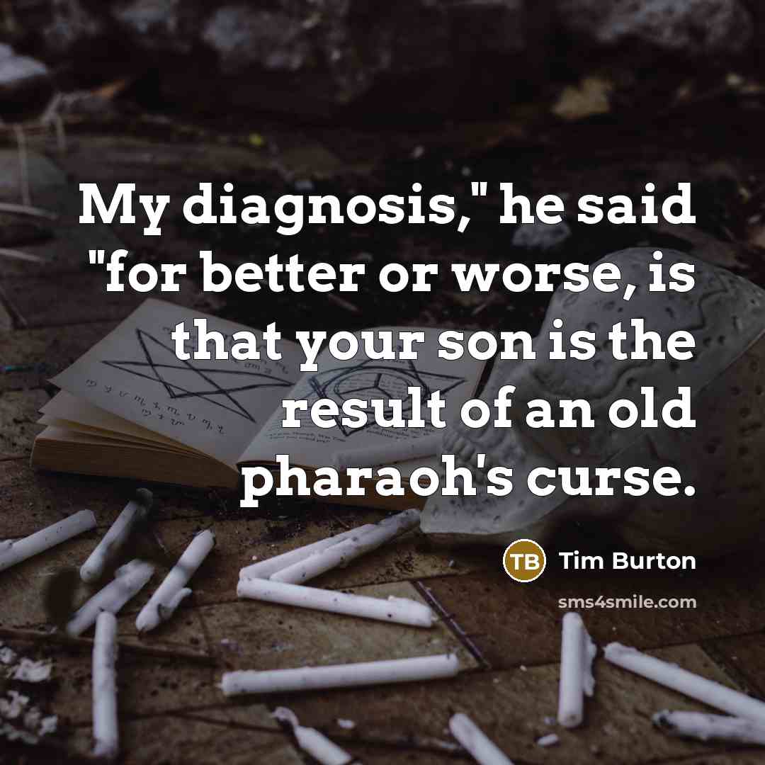 “My diagnosis," he said "for better or worse, is that…” quote by Tim Burton
