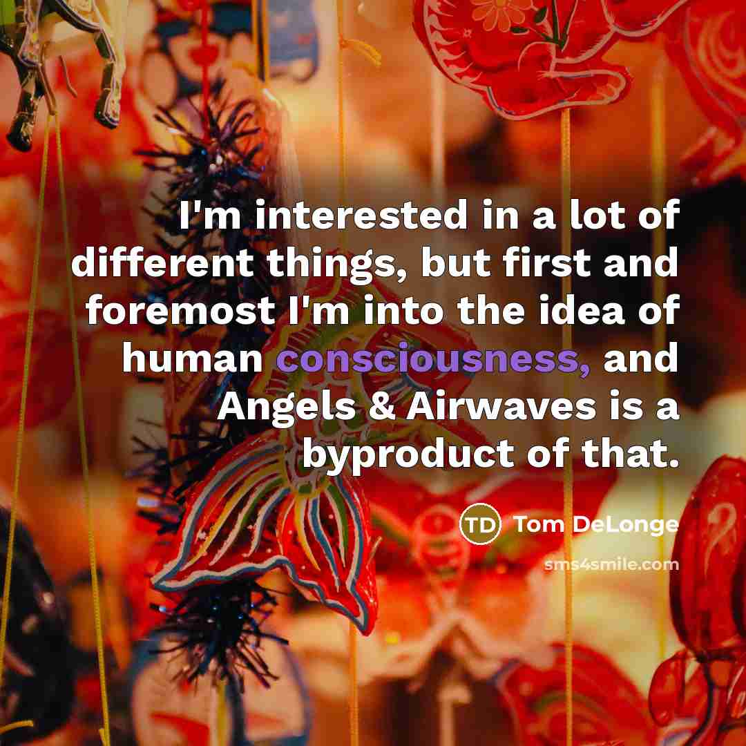 “I'm interested in a lot of different things, but first…” quote by Tom DeLonge