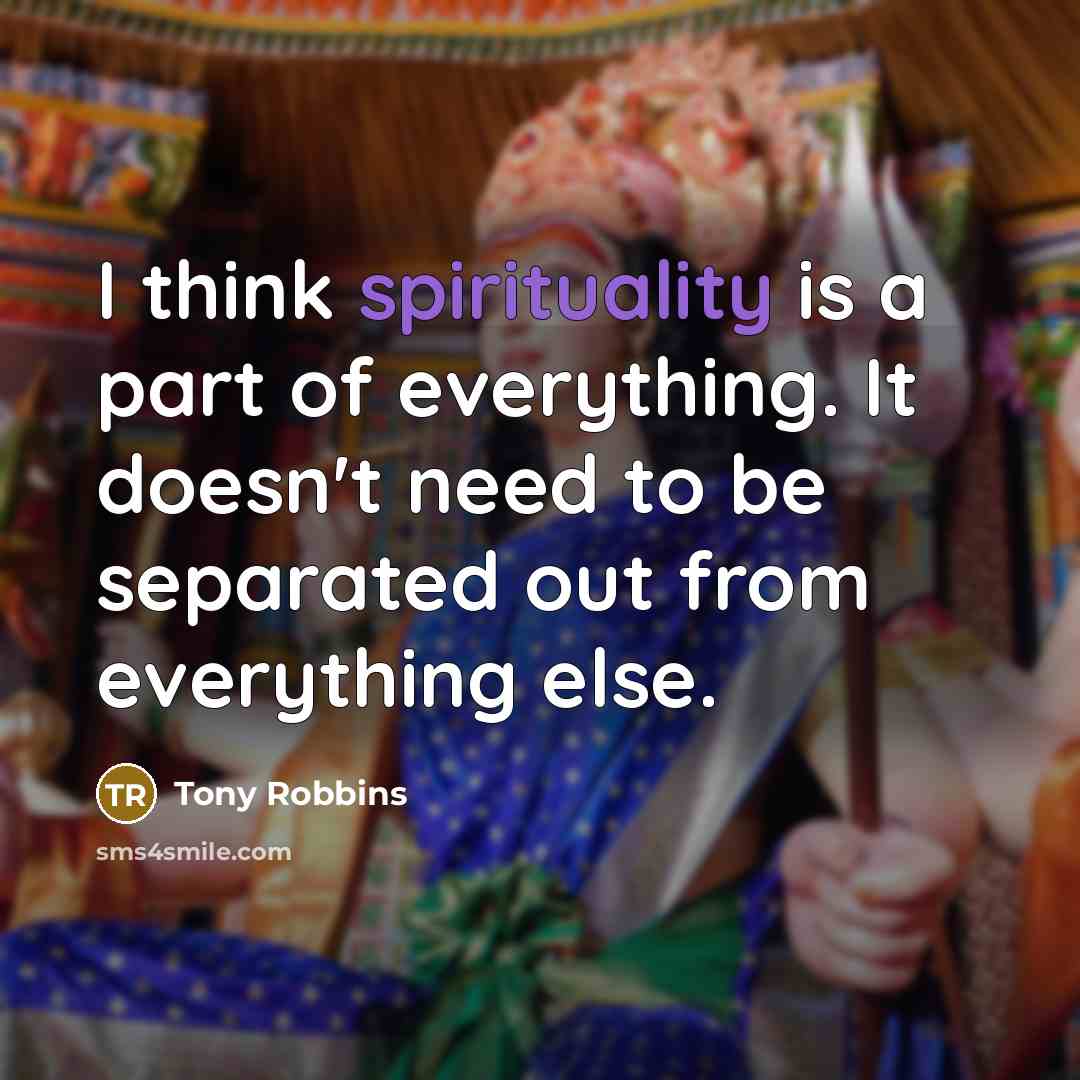 “I think spirituality is a part of everything. It doesn't…” quote by Tony Robbins