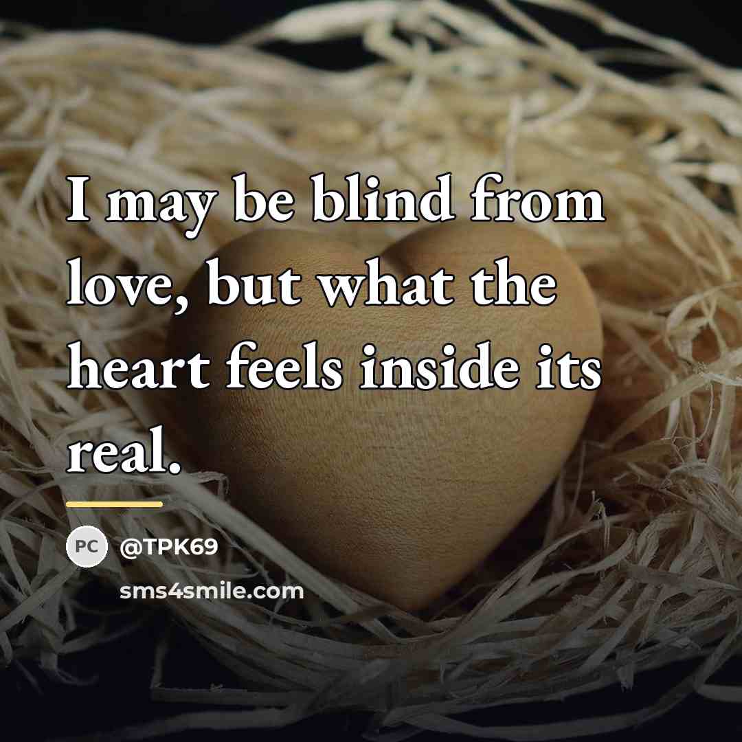 “I may be blind from love, but what the heart…” quote by @TPK69
